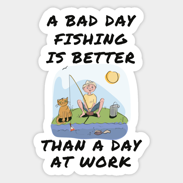 A bad day fishing is better than a day at work Sticker by IOANNISSKEVAS